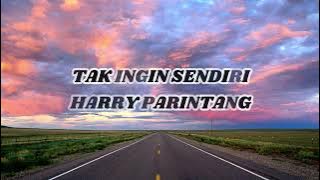 LIRIK LAGU TAK INGIN SENDIRI COVER BY HARRY PARINTANG | LAGU KENANGAN TERPOPULER
