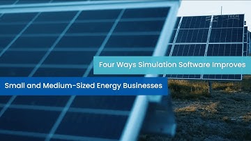 Four ways simulation software improves small and medium sized energy businesses