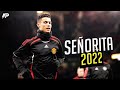 Cristiano Ronaldo ►SEÑORITA - Shawn Mendes, Camila Cabello ● Crazy Skills & Goals 2022 | HD