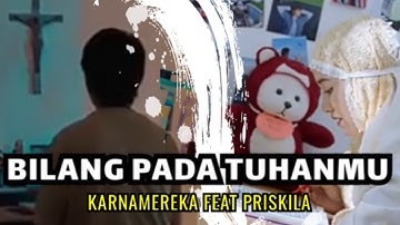 Bilang pada tuhanmu - karnamereka feat Priskila ( video lirik band version )