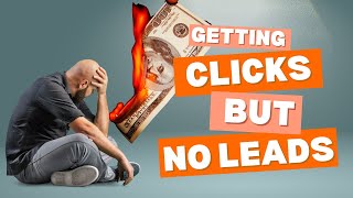 Getting Clicks but No Leads? Unlock the Best Solution Now.