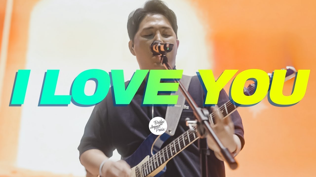I LOVE YOU (Live) | 브리지임팩트 프레이즈 | Bridge Impact Praise
