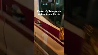 Çerkezköy İstasyonda Kadına Araba Çarptı