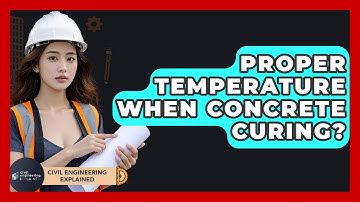 Proper Temperature When Concrete Curing? - Civil Engineering Explained