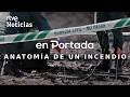 EN PORTADA | ANATOMÍA de un INCENDIO | RTVE Noticias