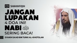 Download Lagu 4 Doa Terbaik yang Sering Dibaca Nabi ﷺ - Syaikh Sa'ad bin Turki Al-Khotslan MP3