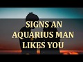 SIGNS AN AQUARIUS MAN LIKES YOU