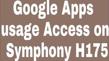 Google Apps usage Access on Symphony H175