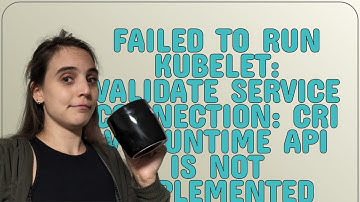 failed to run Kubelet: validate service connection: CRI v1 runtime API is not implemented for end...
