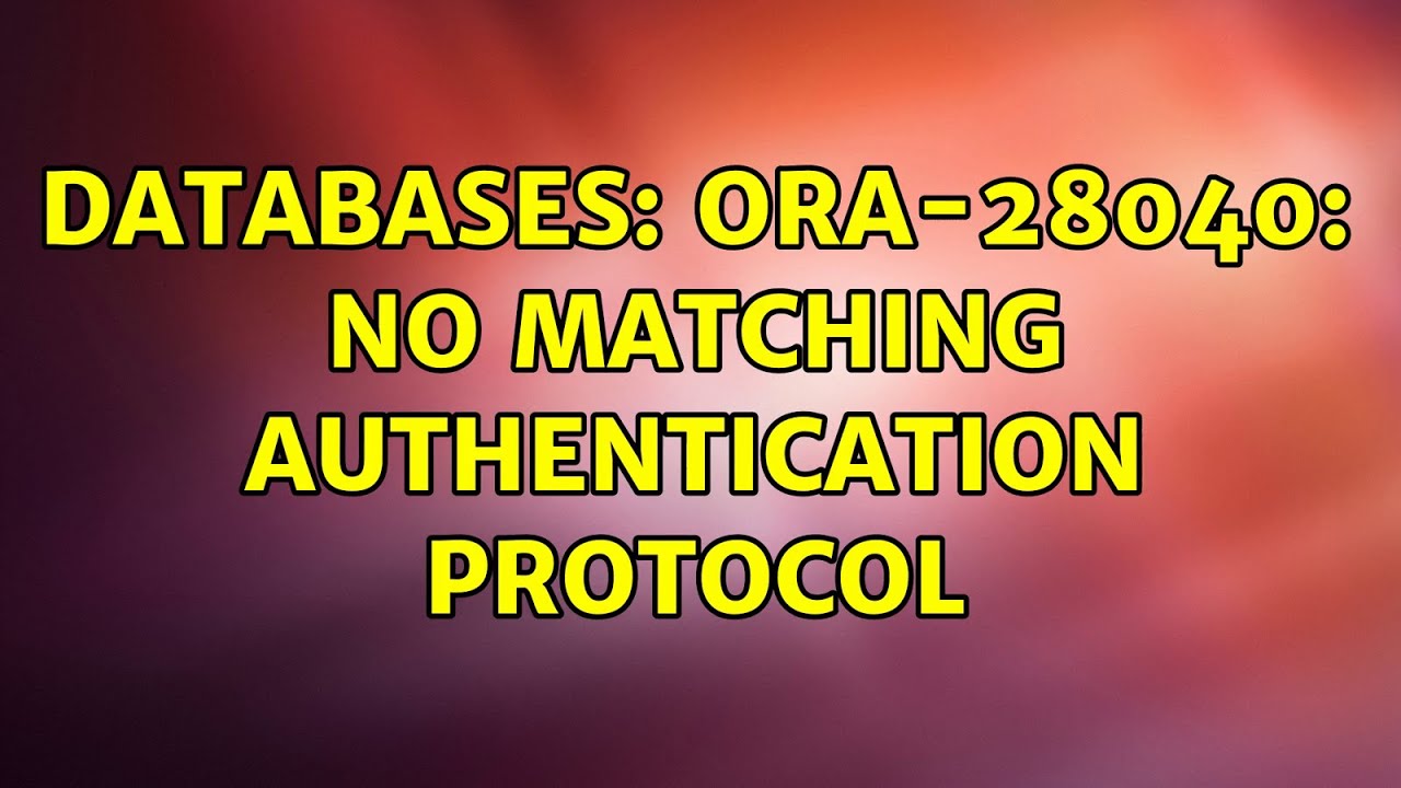 Databases: Ora-28040: No Matching Authentication Protocol (4 Solutions!!) -  Youtube