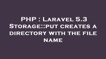 PHP : Laravel 5.3 Storage::put creates a directory with the file name