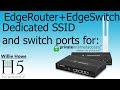 Ubiquiti EdgeRouter - EdgeSwitch - Dedicated Private Internet VLAN and Wireless Network