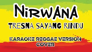 Karaoke NIRWANA - Tresna sayang rindu (Karaoke reggae version - cover)