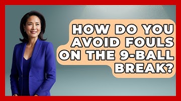 How Do You Avoid Fouls On The 9-ball Break? - Billiards Hustlers