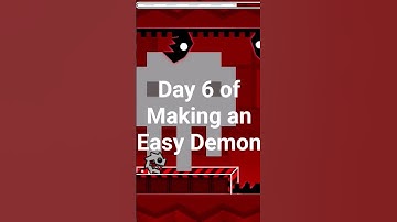 Day 6 of Making an Easy Demon #geometrydash