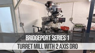 Bridgeport Series 1 Turret Mill with 2 Axis DRO