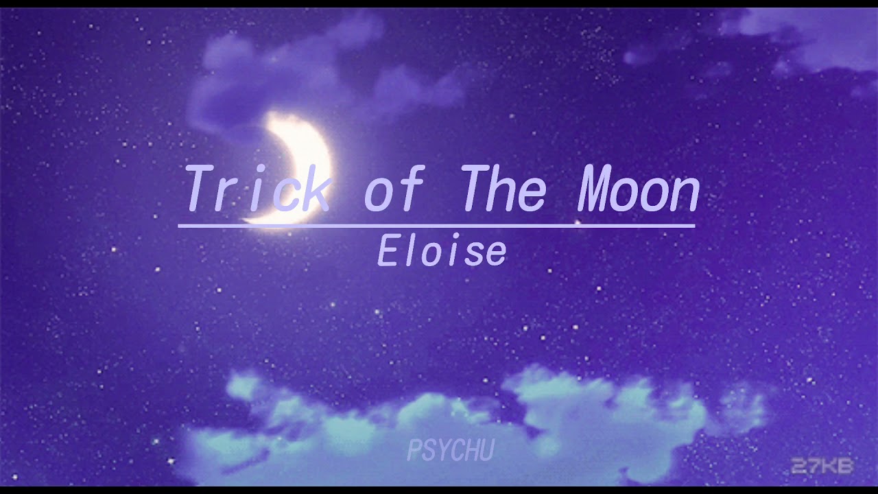 Trick of The Moon (Lyrics☾)//Eloise