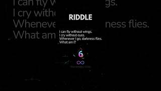 Riddle Time: I can fly without wings. I cry without eyes. Whenever I go, darkness flies. What am I?