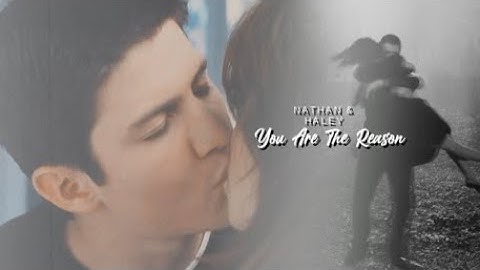 Nathan & Haley | You Are The Reason