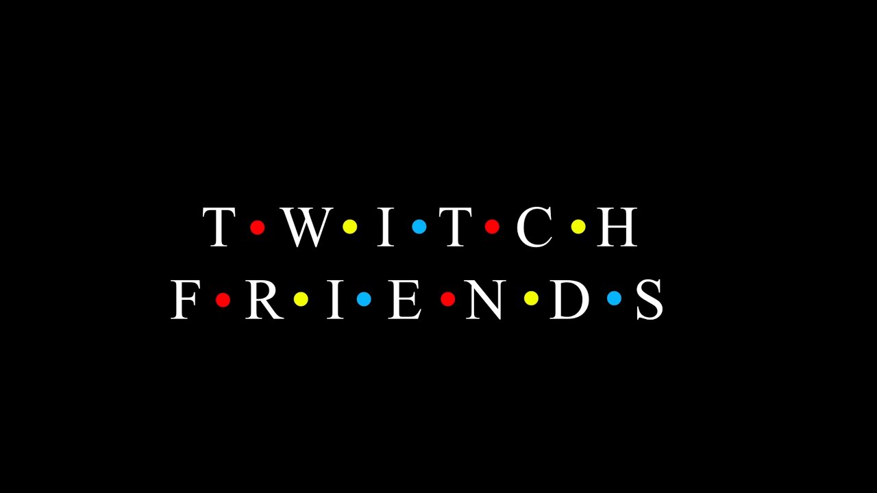 Twitch Friends