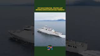 Opv Rasa Kombatan Strategi Laut Indonesia Bikin Kawasan Sulit Membaca military alutsista