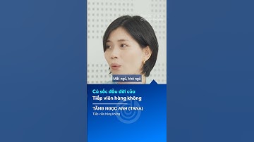 Cú sốc đầu đời của tiếp viên hàng không