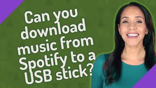 Can you download music from Spotify to a USB stick?