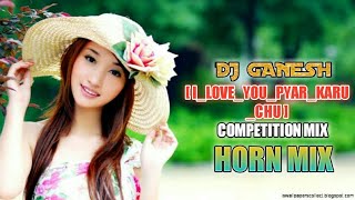 I LOVE YOU PYAR KARU CHU||POLICE HORN MIX || COMPETITION MIX || DJ GANESH || REMIX SOUND