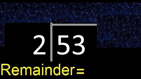 Divide 53 by 2 . remainder , quotient  . Division with 1 Digit Divisors . Long Division .  How to do