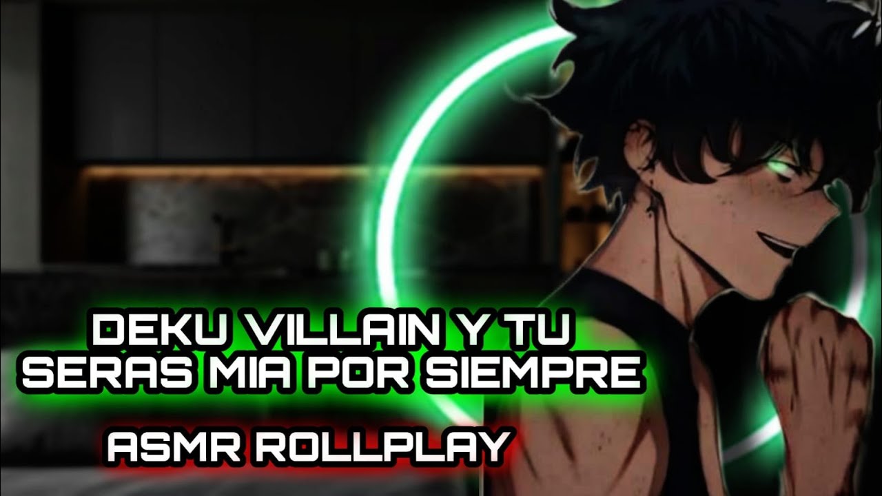 Deku Villain Y Tu -  Seras Mia Por Siempre  / ASMR ROLLPLAY