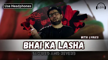 Bhai ka lasha | Slowed and Reverb | Mir Hassan Mir | Noha slowed + reverb | 2024 #noha #lofi #2024