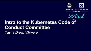 Intro to the Kubernetes Code of Conduct Committee - Tasha Drew, VMware