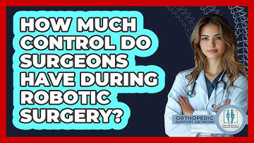 How Much Control Do Surgeons Have During Robotic Surgery? - Orthopedic Support Network