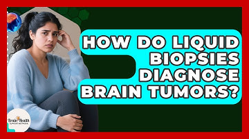 How Do Liquid Biopsies Diagnose Brain Tumors? - Brain Health Support Network