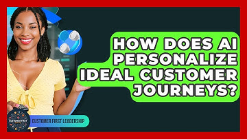 How Does AI Personalize Ideal Customer Journeys? - Customer First Leadership