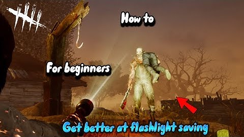 How to get better at flashlight saving dead by daylight beginner guide