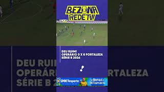 DEU RUIM! Operário 0 x 0 Fortaleza - Série B 2026