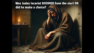 Was Judas DOOMED from the Start or Did He Have a REAL Choice?