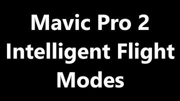 Mavic 2 Pro Intelligent Flight Modes