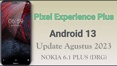 Nokia 6.1 PLUS (DRG) Update Pixel Experience Plus Official Android 13