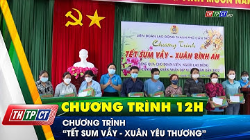 Chương trình “Tết sum vầy - Xuân yêu thương” | Cần Thơ TV