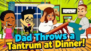 Dad Throws a Tantrum at Dinner!