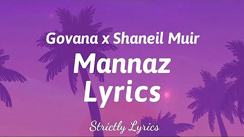 Govana x Shaneil Muir - Mannaz Lyrics | Strictly Lyrics