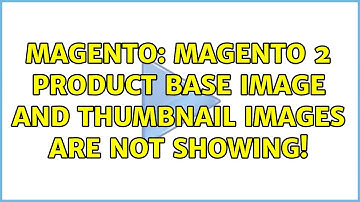 Magento: Magento 2 Product base image and thumbnail images are not showing! (2 Solutions!!)