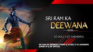 DJ GOL2 || SRE RAM KA DEEWANA || REMIX || DJ AARADHYA || VIDEO BY || RK 