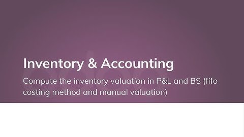 Compute the inventory valuation in P&L and BS (fifo costing method and manual valuation)