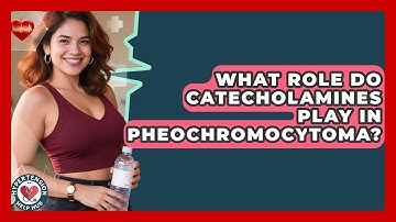What Role Do Catecholamines Play In Pheochromocytoma? - Hypertension Help Hub