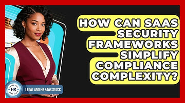 How Can SaaS Security Frameworks Simplify Compliance Complexity? - Legal And HR SaaS Stack