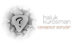 Haluk Kurosman - Cevapsız Sorular Resimi