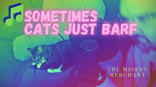 Sometime Cats Just Barf ♬